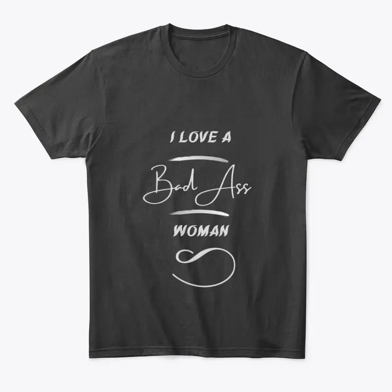 I love a bad Ass woman tee 